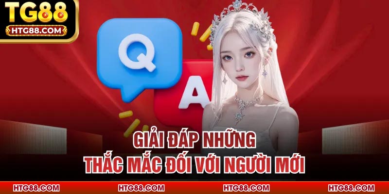 Giải đáp những thắc mắc đối với người mới