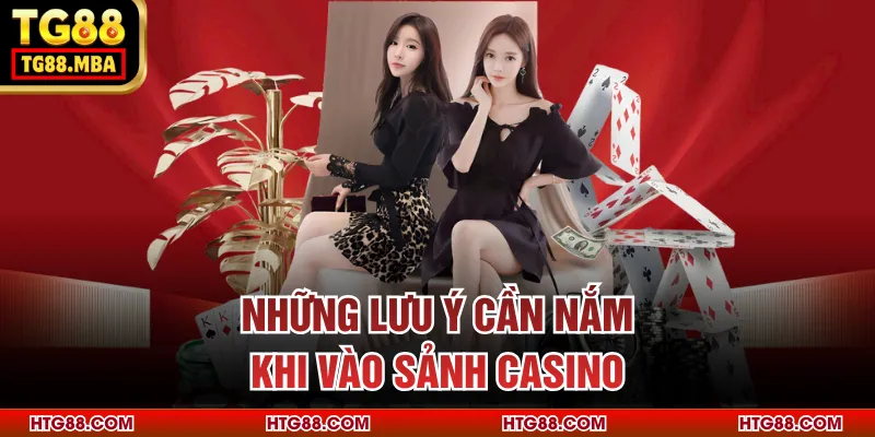Những lưu ý cần nắm khi vào sảnh casino